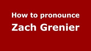 How to pronounce Zach Grenier