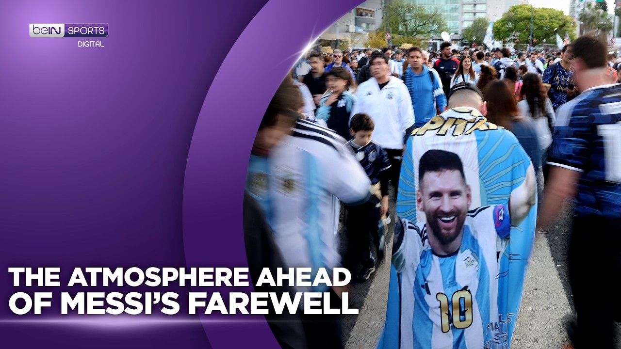 The Atmosphere Ahead of Messi’s Farewell With Argentina | beIN SPORTS USA