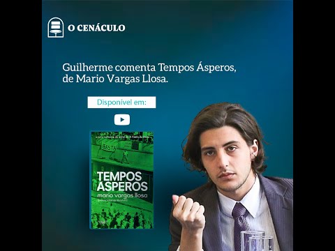 Guilherme comenta Tempos Ásperos, de Mario Vargas Llosa.