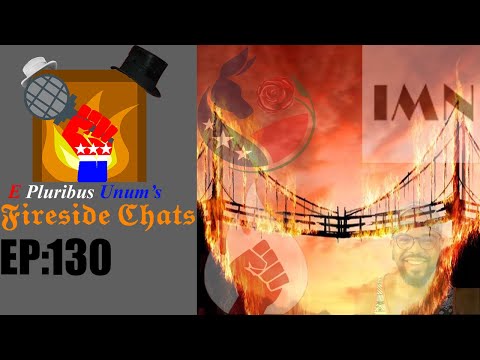 E Pluribus Unum's Fireside Chats Episode 130: All my Burned Bridges THUS FAR