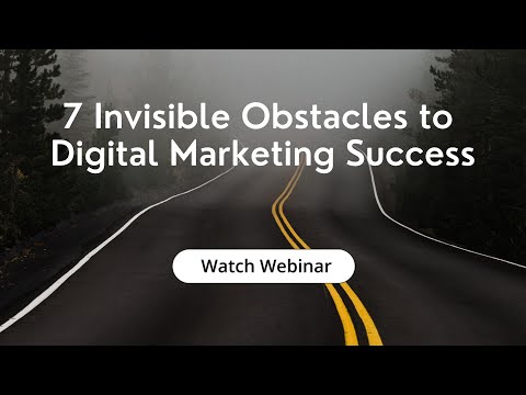 7 Invisible Obstacles to Digital Marketing Success