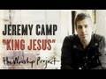 Jeremy Camp "King Jesus" 