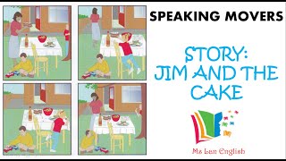 LUYỆN NÓI MOVERS- NHÌN TRANH KỂ CHUYỆN/ SPEAKING MOVERS 2 - STORY - JIM AND THE CAKE