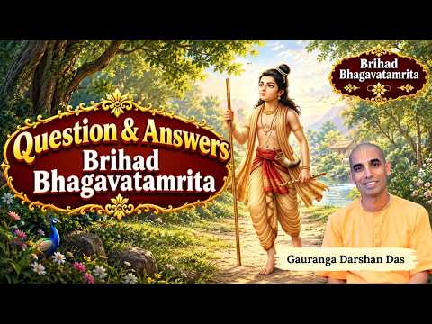 Brihad Bhagavatamrita | Question & Answers | Gauranga Darshan Das