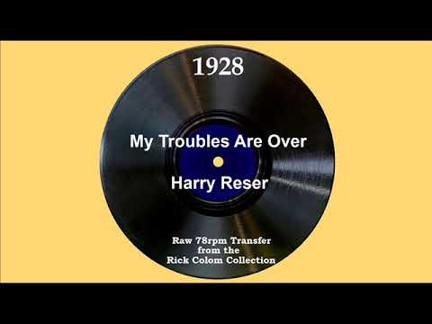 1928 Harry Reser - My Troubles Are Over (Tom Stacks, vocal)