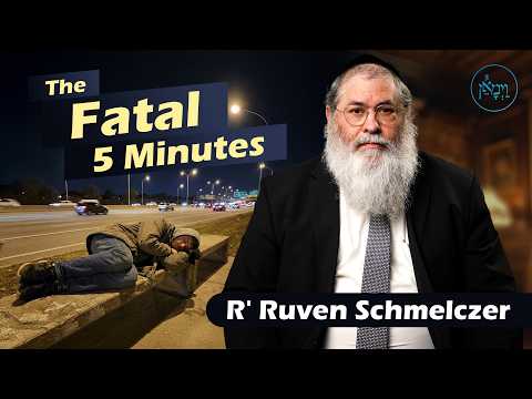 The Fatal 5 Minutes | Rabbi Reuven Schmeltzer