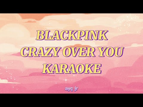 BLACKPINK - Crazy Over You (Karaoke Version)