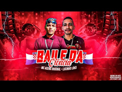 MC ACENA ORIGINAL E LUCINHO LOKO - BAILE DA CROÁCIA