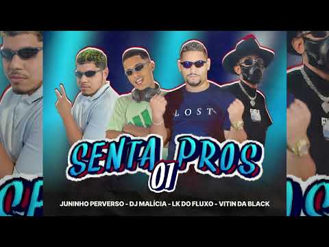 JUNINHO PERVERSO, LK DO FLUXO, DJ MALICIA, VITIN DA BLACK - SENTA PROS 01