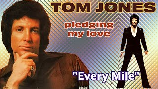 Tom Jones - Every Mile (Pledging My Love - 1975)