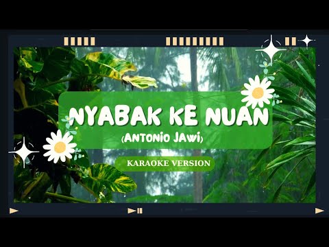 Nyabak Ka Nuan - Antonio Jawi (Karaoke)