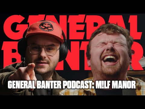 General Banter Podcast: M!LF MANOR - Feat. Aaron McCann