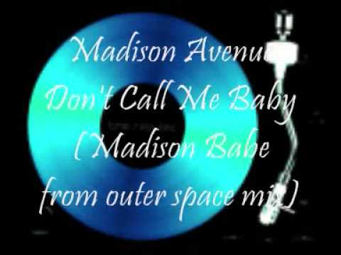 Madison Avenue Don't Call Me Baby (Madison Babe from outer space mix)