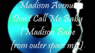Madison Avenue Don&#39;t Call Me Baby (Madison Babe from outer space mix)