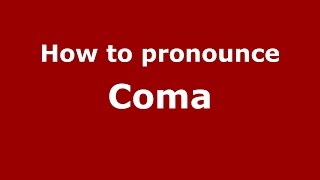 How to pronounce Coma