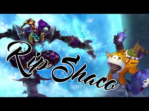 RIP shaco you will always be remembered