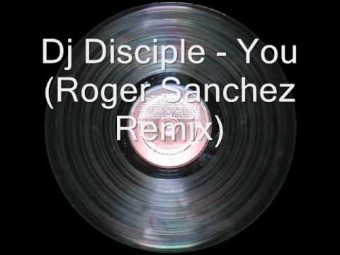 Dj Disciple - You (Roger Sanchez Remix)