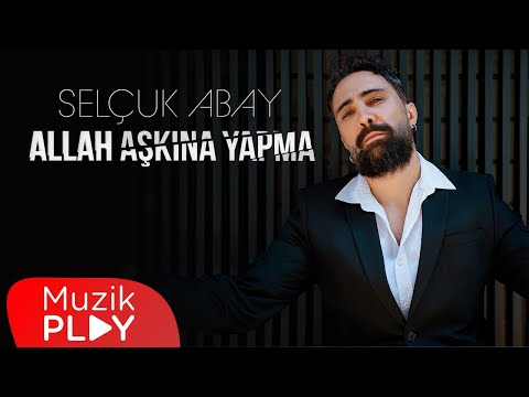 Selçuk Abay - Allah Aşkına Yapma (Official Video)