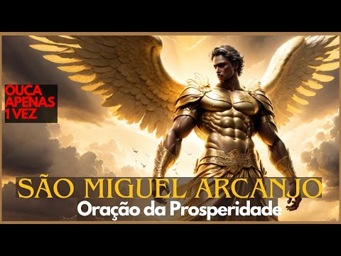 São Miguel Arcanjo - Oração Poderosa da Prosperidade - Ouça para que seus pedidos sejam atendidos