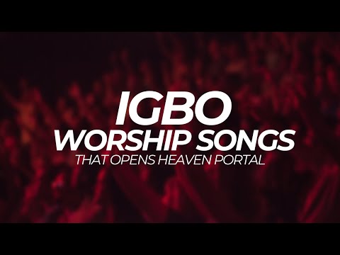 Deep Igbo Worship Songs With Igbo Bible Verses | Deep Igbo Worship Songs 2023
