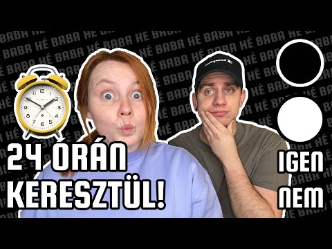 24 ÓRÁN KERESZTÜL FEKETE-FEHÉR-IGEN-NEM!!!