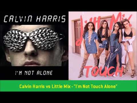 Calvin Harris vs Little Mix - "I'm Not Touch Alone"