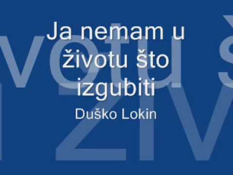Duško Lokin - Ja nemam u životu što izgubiti