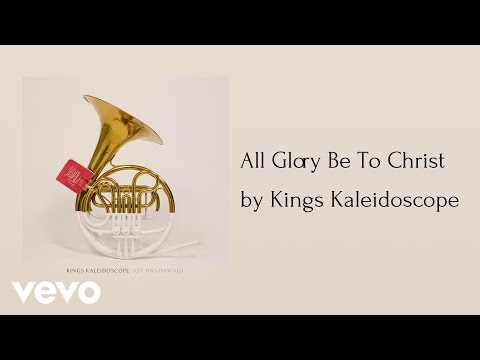 Kings Kaleidoscope - All Glory Be To Christ (AUDIO)