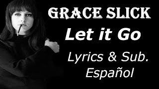 Grace Slick - Let it Go. (Lyrics &amp; Sub. Español)