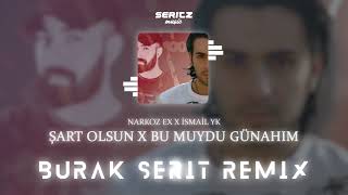 Narkoz Ex &amp; İsmail YK - Şart Olsun x Bu Muydu Günahım (Burak Şerit Remix)
