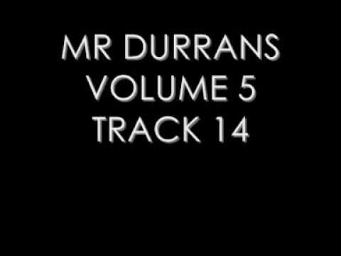 MR DURRANS VOLUME 5 TRACK 14