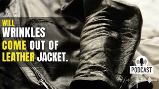 Will Wrinkles Come out of Leather Jacket | Leather Jacket Guide