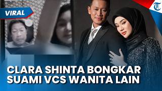 HEBOH! CLARA SHINTA Bongkar Video VCS Suami dengan Wanita Lain, Akui Gemetar Tahu Diselingkuhi