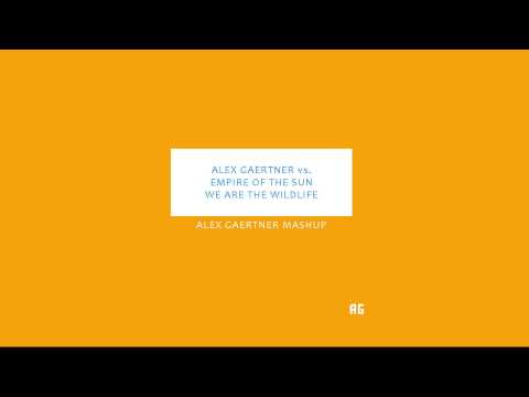 Alex Gaertner vs. Empire of the Sun - We Are the Wildlife (Alex Gaertner Mashup)