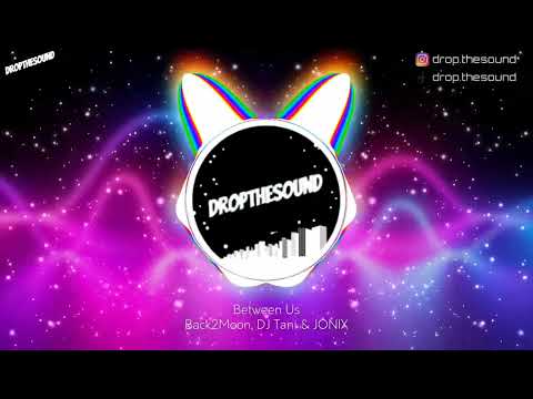 Back2Moon, DJ Tani & JONIX - Between Us