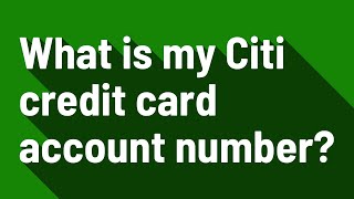 What is my Citi credit card account number?