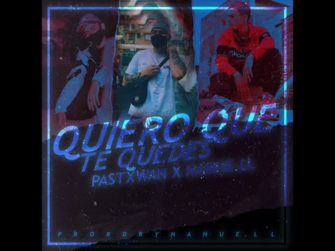 Quiero que te quedes - Pastxwan ft Nahuell (prod.nahue.ll)