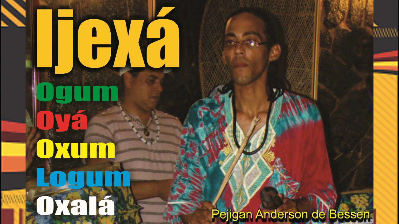 Grátis Ijexá- Ogum, Oyá, Oxum, Logum Oxalá - Somando com os Amigos Pejigan Anderson de Bessen