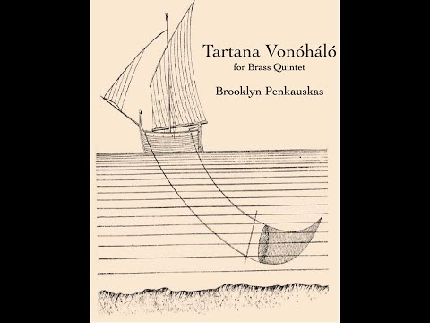 Brooklyn Penkauskas - Tartana Vonóháló: for Brass Quintet - Premier