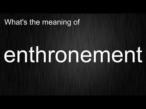 What's the meaning of "enthronement", How to pronounce enthronement?