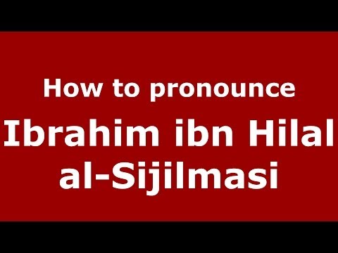 How to pronounce Ibrahim ibn Hilal al-Sijilmasi (Arabic/Morocco) - PronounceNames.com