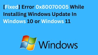 Download the video "[Fixed] Error 0x80070005 While Installing Windows Update In Windows 10 or Windows 11"