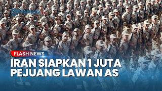 Iran Siap Perang Darat Lawan AS! Bakal Kerahkan Lebih dari 1 Juta Pejuang Militan