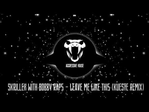 Skrillex with Bobby Raps - Leave Me Like This (KUESTE REMIX)