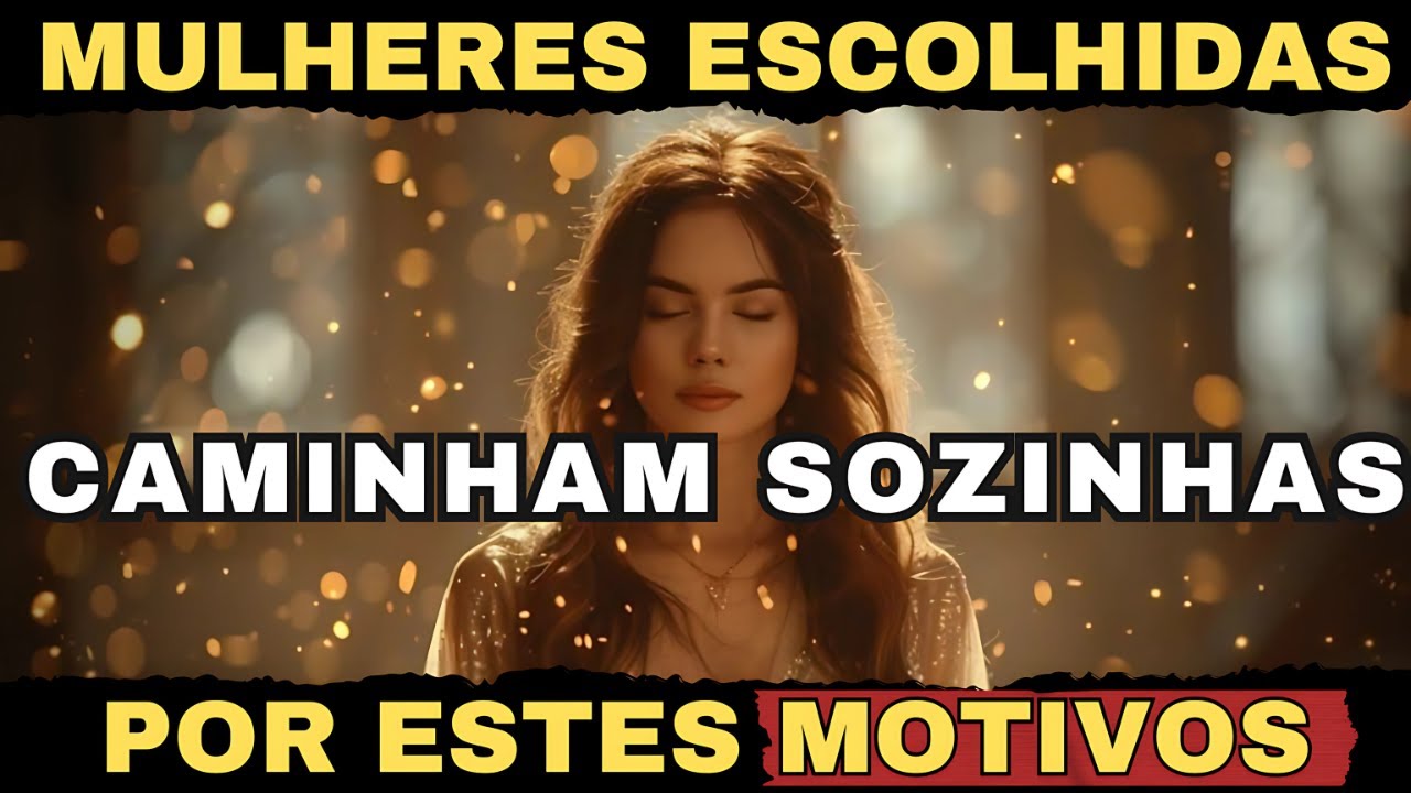 O Caminho Solitário da Mulher Escolhida | POR QUÊ ISSO ACONTECE?