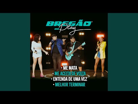 Me Mata / Me Aceita de Volta / Entenda de uma Vez / Melhor Terminar