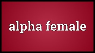 Alpha female Meaning