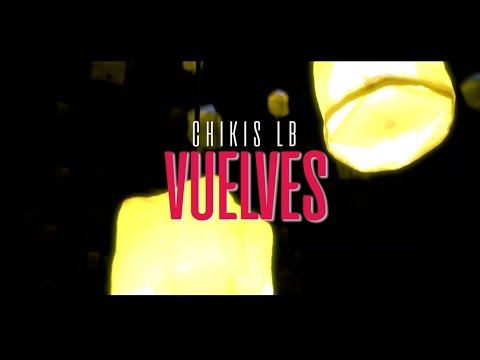 CHIKIS LB - VUELVES