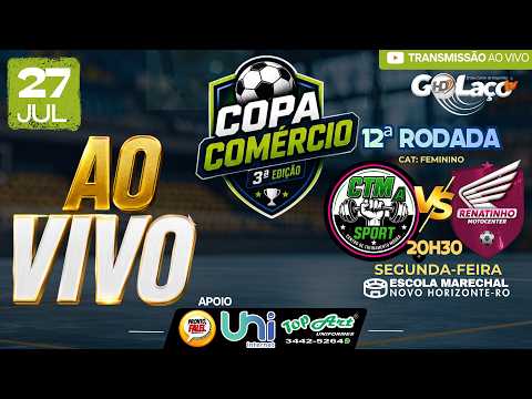 🔴 AO VIVO | CTM Sport 🆚 Renatinho Motocenter | Copa Comércio 3ª Edição | Feminino | 12ª Rodada