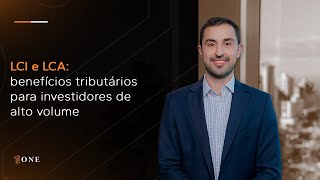 LCI e LCA: benefícios tributários para investidores de alto volume